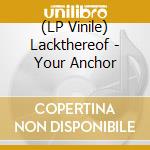 (LP Vinile) Lackthereof - Your Anchor vinile