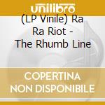 (LP Vinile) Ra Ra Riot - The Rhumb Line lp vinile di Ra Ra Riot