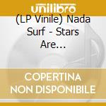 (LP Vinile) Nada Surf - Stars Are Indifferent To Astronomy vinile
