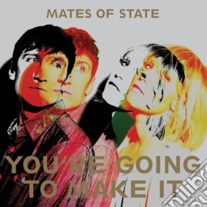 Mates Of State - You'Re Going To Make It cd musicale di Mates Of State