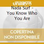 Nada Surf - You Know Who You Are cd