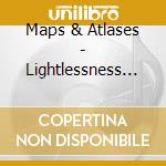Maps & Atlases - Lightlessness Is Nothing New cd musicale di Maps & Atlases