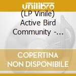 (LP Vinile) Active Bird Community - Amends