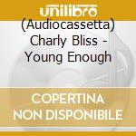 (Audiocassetta) Charly Bliss - Young Enough cd