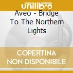 Aveo - Bridge To The Northern Lights cd