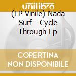(LP Vinile) Nada Surf - Cycle Through Ep vinile