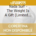 Nada Surf - The Weight Is A Gift (Limited Edition 2Cd Release) cd