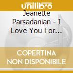 Jeanette Parsadanian - I Love You For Who You Are cd