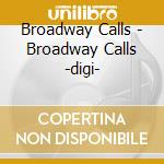 Broadway Calls - Broadway Calls -digi- cd musicale di Calls Broadway