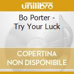 Bo Porter - Try Your Luck cd