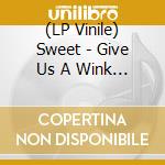 (LP Vinile) Sweet - Give Us A Wink (Alt. Mixes & Demos) (Black Friday 2022) vinile