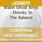 Water Ghost Army - Eternity In The Balance cd