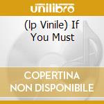(lp Vinile) If You Must cd