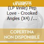 (LP Vinile) Pep Love - Crooked Angles (X4) / Act Phenom (X3)