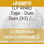 (LP Vinile) Tajai - Dum Dum (X3) / Who Got It (X3) vinile