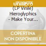 (LP Vinile) Hieroglyphics - Make Your Move (X3) / Love Flowin (X4) lp vinile di HIEROGLYPHICS