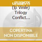 (lp Vinile) Trilogy Conflict Climax cd