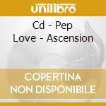 Cd - Pep Love - Ascension cd