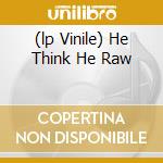 (lp Vinile) He Think He Raw cd