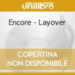 Encore - Layover cd musicale di ENCORE