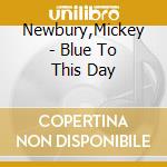 Newbury,Mickey - Blue To This Day cd