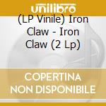 (LP Vinile) Iron Claw - Iron Claw (2 Lp) vinile