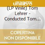 (LP Vinile) Tom Lehrer - Conducted Tom Lehrer vinile