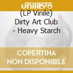 (LP Vinile) Dirty Art Club - Heavy Starch lp vinile