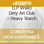 (LP Vinile) Dirty Art Club - Heavy Starch vinile