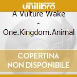 A Vulture Wake - One.Kingdom.Animal cd