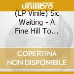 (LP Vinile) Sic Waiting - A Fine Hill To Die On (Color Vinyl) vinile