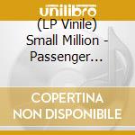 (LP Vinile) Small Million - Passenger (Passenger) vinile