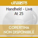 Handheld - Live At 25 cd