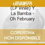 (LP Vinile) Y La Bamba - Oh February vinile