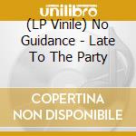 (LP Vinile) No Guidance - Late To The Party vinile