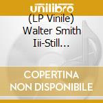 (LP Vinile) Walter Smith Iii-Still Casual vinile