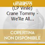 (LP Vinile) Crane Tommy - We'Re All Improvisers Now (Natural Translucent Vinyl) vinile
