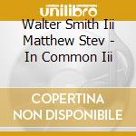 Walter Smith Iii  Matthew Stev - In Common Iii cd