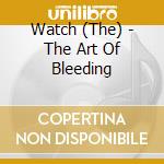 Watch (The) - The Art Of Bleeding