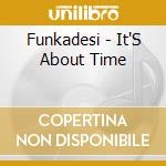 Funkadesi - It'S About Time cd musicale di Funkadesi