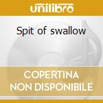 Spit of swallow cd