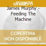 James Murphy - Feeding The Machine
