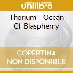 Thorium - Ocean Of Blasphemy cd