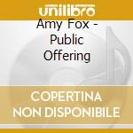Amy Fox - Public Offering cd musicale di Amy Fox