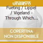 Fueting / Lippel / Vigeland - Through Which The Past Shines cd musicale di Fueting / Lippel / Vigeland