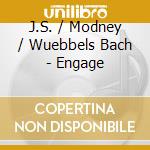J.S. / Modney / Wuebbels Bach - Engage cd