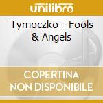 Tymoczko - Fools & Angels