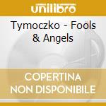 Tymoczko - Fools & Angels cd