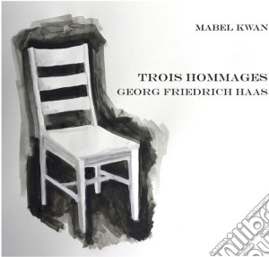 Georg Friedrich Haas - Trois Hommages cd musicale di Haas / Kwan