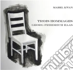 Georg Friedrich Haas - Trois Hommages cd